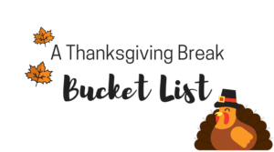 Thanksgiving Break Bucket List